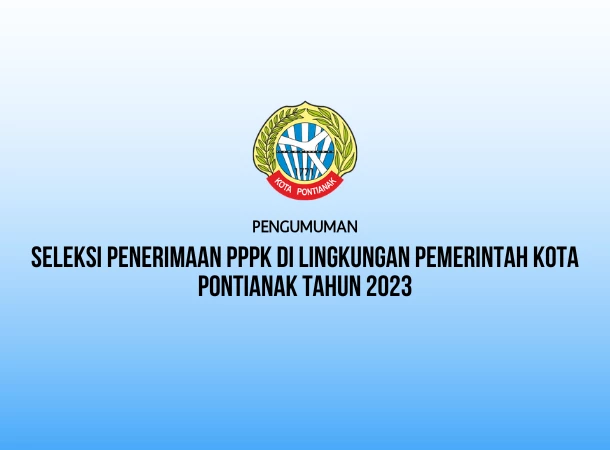 Seleksi Penerimaan PPPK Di Lingkungan Pemerintah Kota Pontianak Tahun 2023